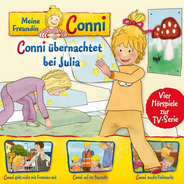 Meine Freundin Conni - Hörspiel zur TV-Serie / 08: Conni übernachtet bei Julia/ Conni geht nicht mit Fremden mit/ Conni auf der Baustelle/ Conni macht Flohmarkt