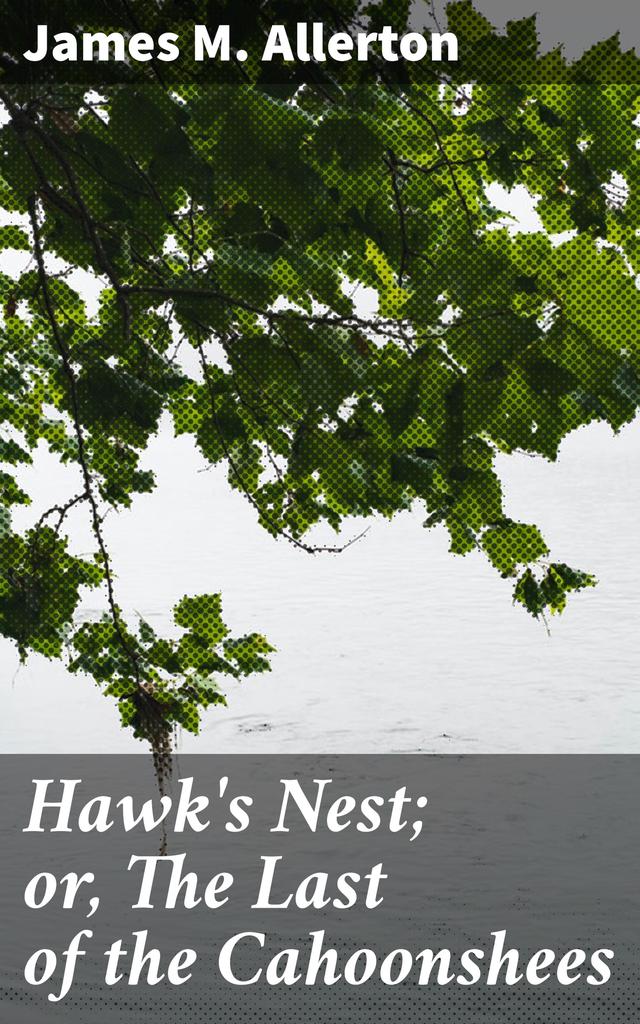 Hawk's Nest; or, The Last of the Cahoonshees