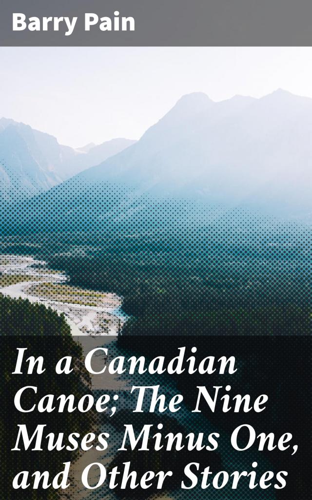 In a Canadian Canoe; The Nine Muses Minus One, and Other Stories