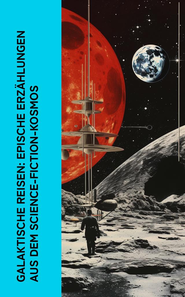 Galaktische Reisen: Epische Erzählungen aus dem Science-Fiction-Kosmos