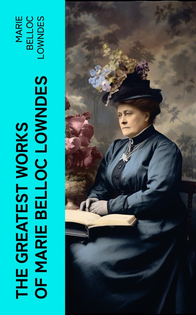 The Greatest Works of Marie Belloc Lowndes