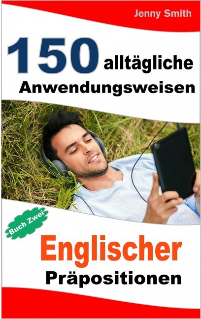 150 alltägliche Anwendungsweisen Englischer Präpositionen. Buch Zwei