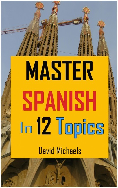 Master Spanish in 12 Topics