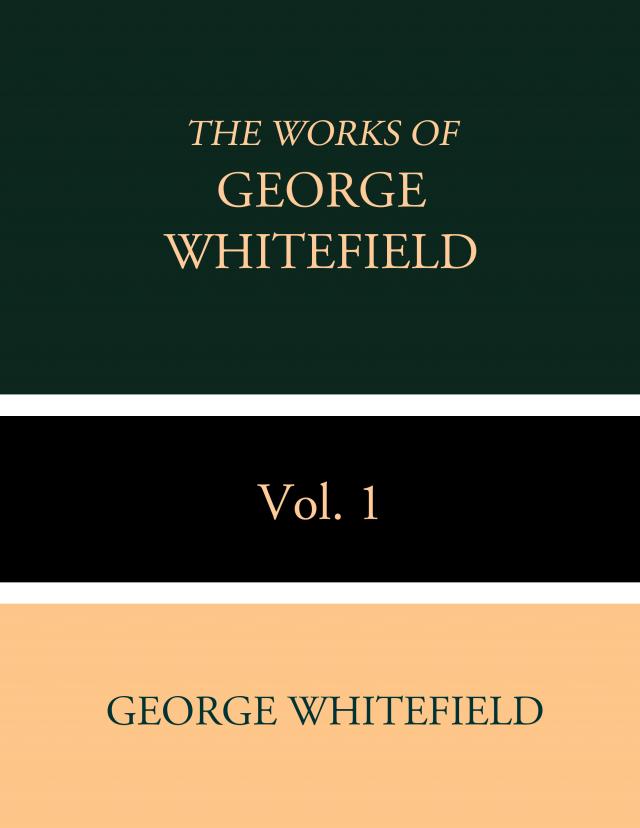 The Works of George Whitefield Vol. 1