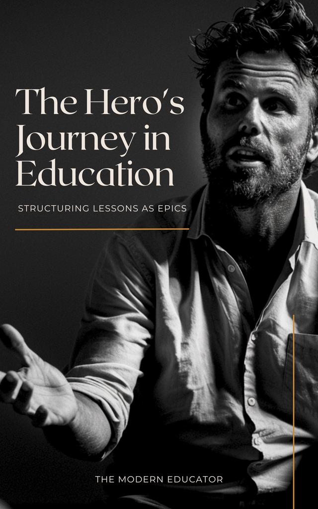 The Hero’s Journey in Education: Structuring Lessons as Epics