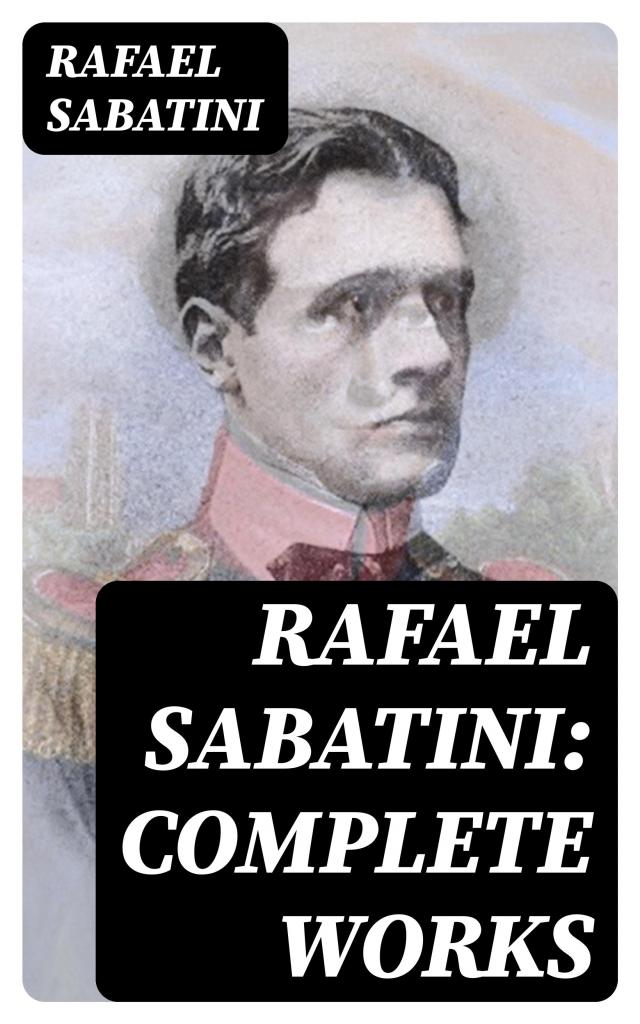 Rafael Sabatini: Complete Works