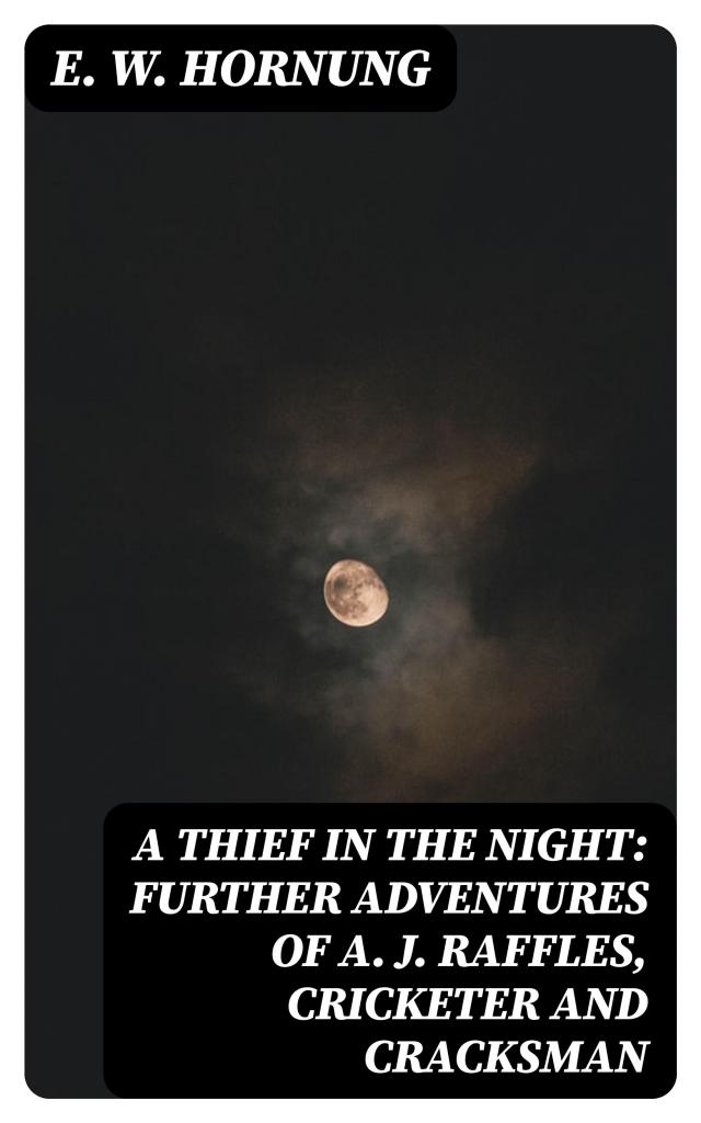 A Thief in the Night: Further adventures of A. J. Raffles, Cricketer and Cracksman
