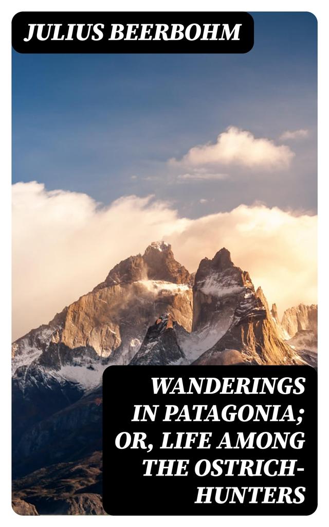 Wanderings in Patagonia; Or, Life Among the Ostrich-Hunters