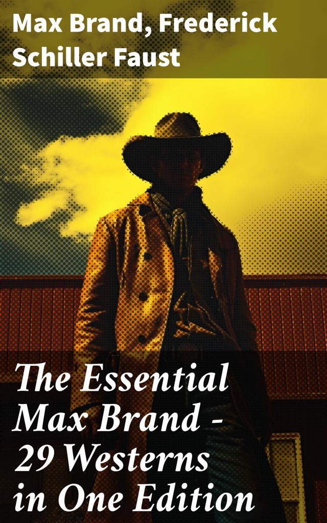 The Essential Max Brand - 29 Westerns in One Edition