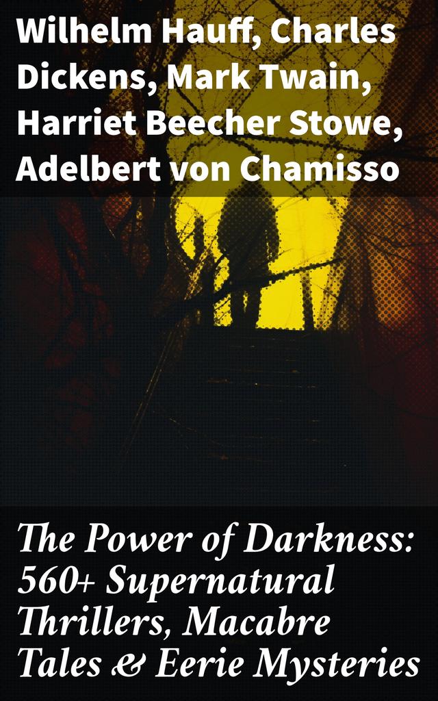 The Power of Darkness: 560+ Supernatural Thrillers, Macabre Tales & Eerie Mysteries