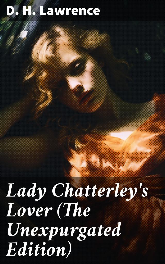 Lady Chatterley's Lover (The Unexpurgated Edition)