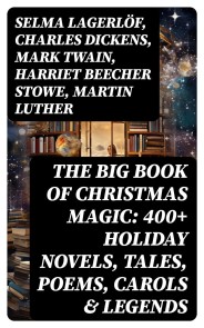The Big Book of Christmas Magic: 400+ Holiday Novels, Tales, Poems, Carols & Legends