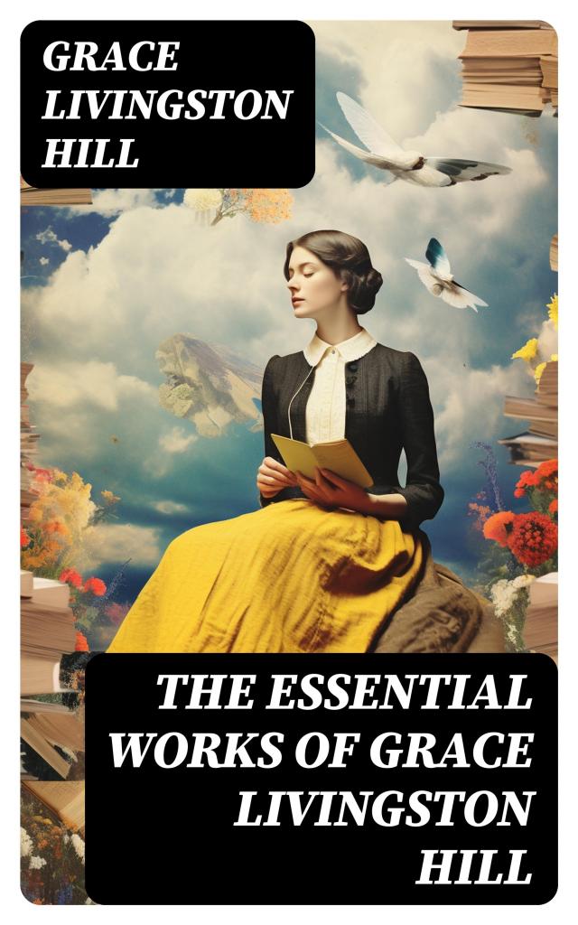 The Essential Works of Grace Livingston Hill