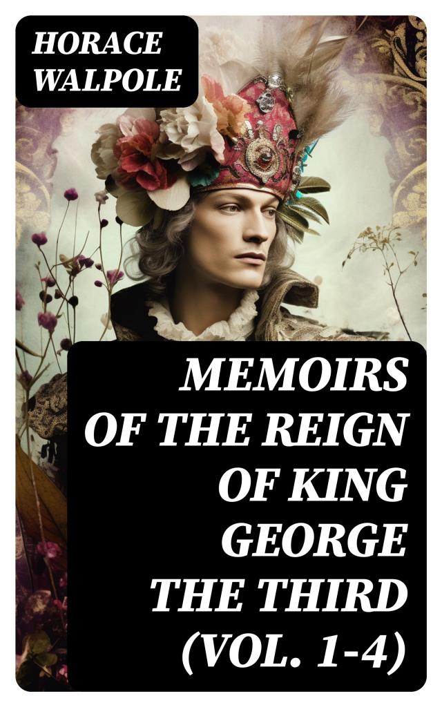Memoirs of the Reign of King George the Third (Vol. 1-4)