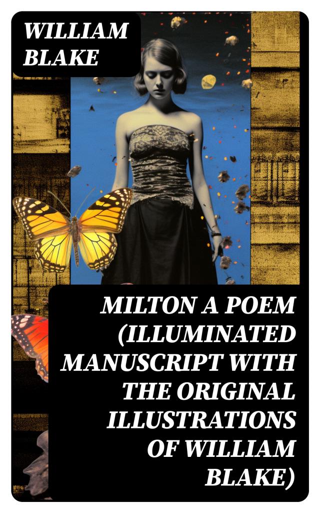 Milton A Poem (Illuminated Manuscript with the Original Illustrations of William Blake)