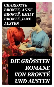 Die größten Romane von Brontë und Austen