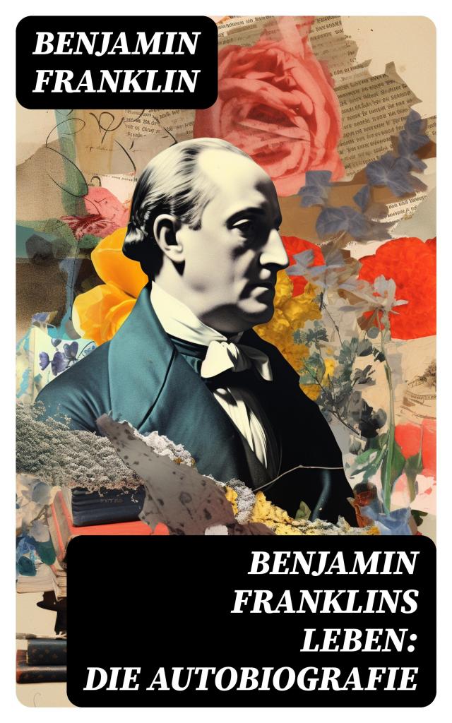Benjamin Franklins Leben: Die Autobiografie