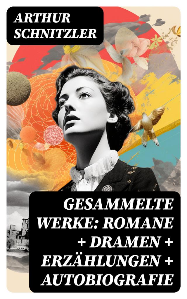 Gesammelte Werke: Romane + Dramen + Erzählungen + Autobiografie