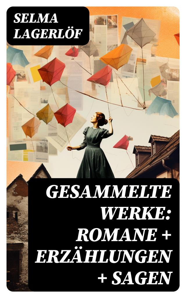 Gesammelte Werke: Romane + Erzählungen + Sagen