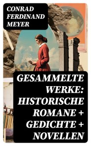 Gesammelte Werke: Historische Romane + Gedichte + Novellen