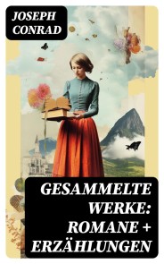 Gesammelte Werke: Romane + Erzählungen