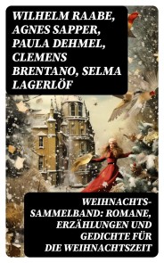 Weihnachts-Sammelband: Romane, Erzählungen und Gedichte für die Weihnachtszeit