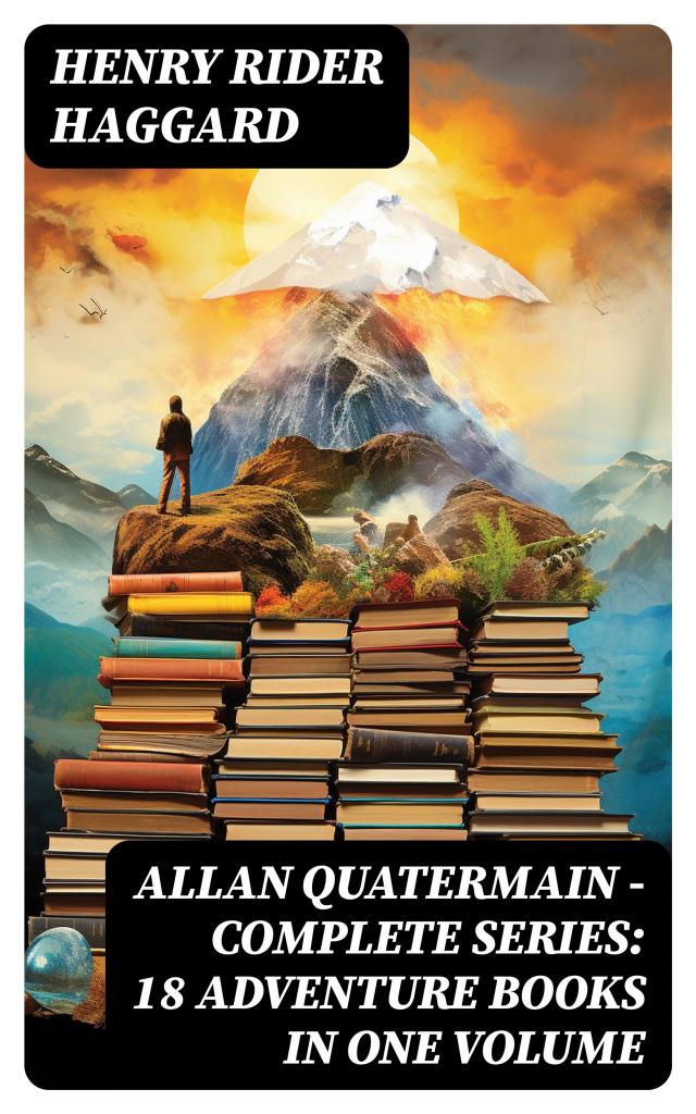 ALLAN QUATERMAIN – Complete Series: 18 Adventure Books in One Volume