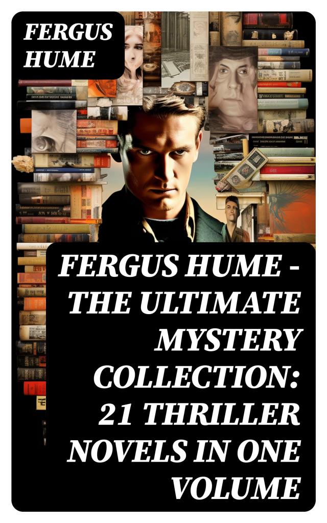 FERGUS HUME - The Ultimate Mystery Collection: 21 Thriller Novels in One Volume