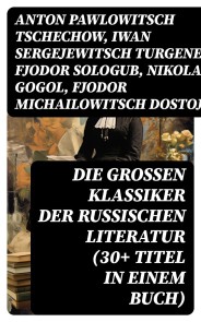 Die großen Klassiker der russischen Literatur (30+ Titel in einem Buch)