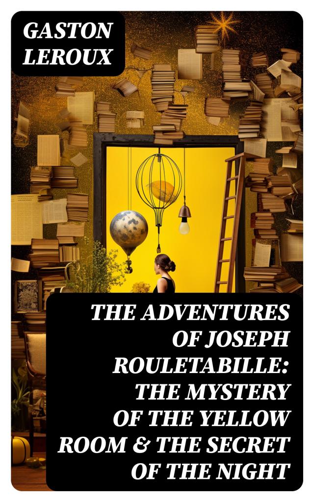 THE ADVENTURES OF JOSEPH ROULETABILLE: The Mystery of the Yellow Room & The Secret of the Night
