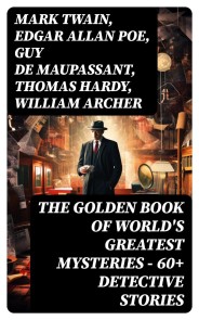 THE GOLDEN BOOK OF WORLD'S GREATEST MYSTERIES – 60+ Detective Stories