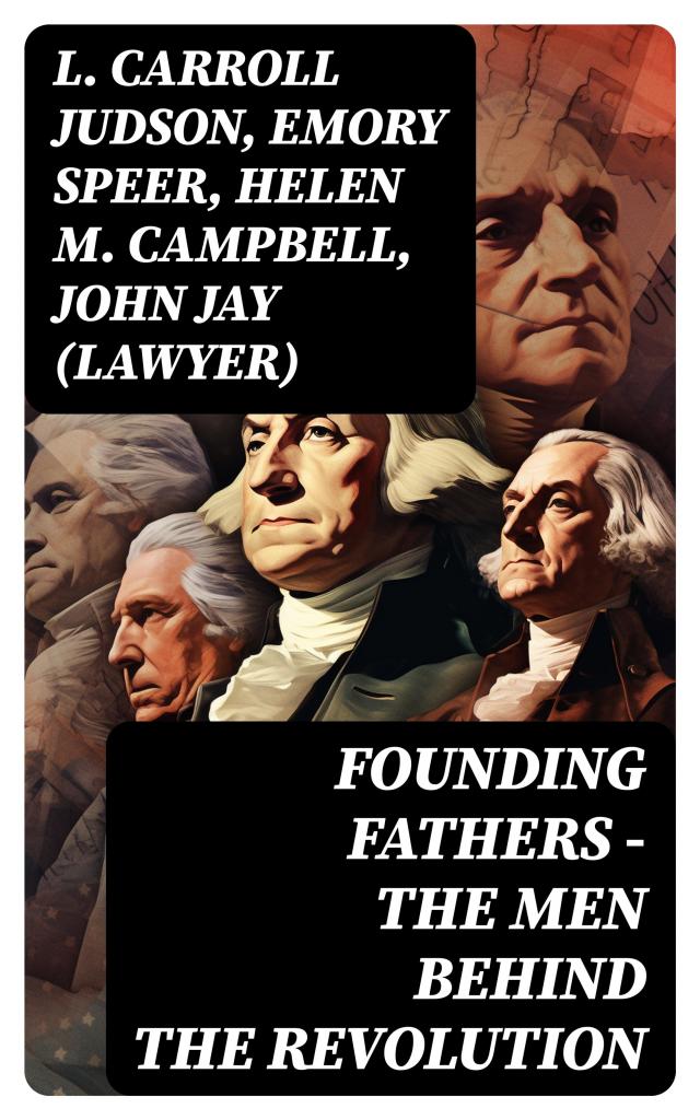 FOUNDING FATHERS – The Men Behind the Revolution