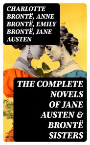 The Complete Novels of Jane Austen & Brontë Sisters