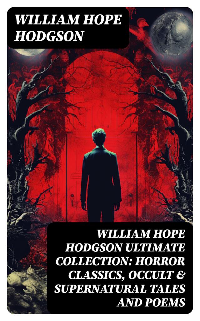 WILLIAM HOPE HODGSON Ultimate Collection: Horror Classics, Occult & Supernatural Tales and Poems