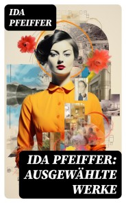 Ida Pfeiffer: Ausgewählte Werke