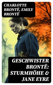 Geschwister Brontë: Sturmhöhe & Jane Eyre