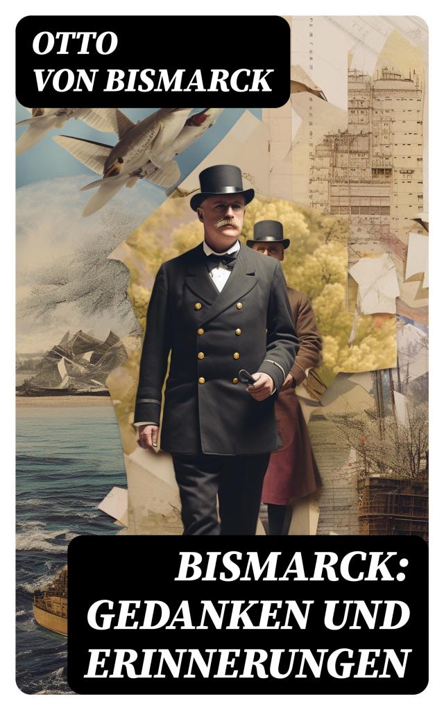 Bismarck: Gedanken und Erinnerungen