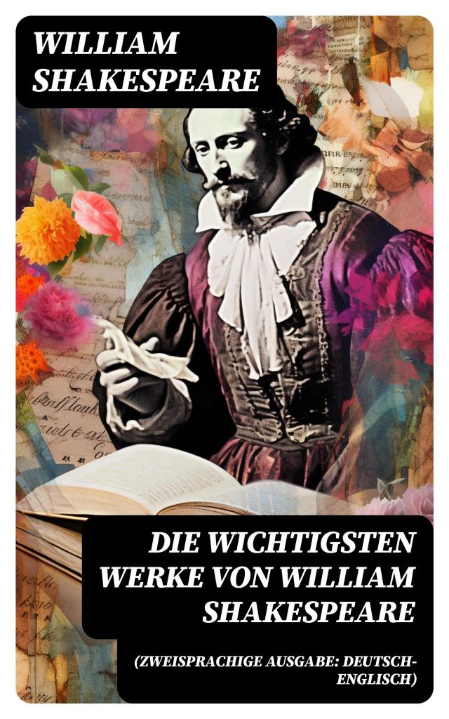 Die wichtigsten Werke von William Shakespeare (Zweisprachige Ausgabe: Deutsch-Englisch)