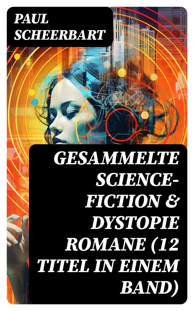 Gesammelte Science-Fiction & Dystopie Romane (12 Titel in einem Band)