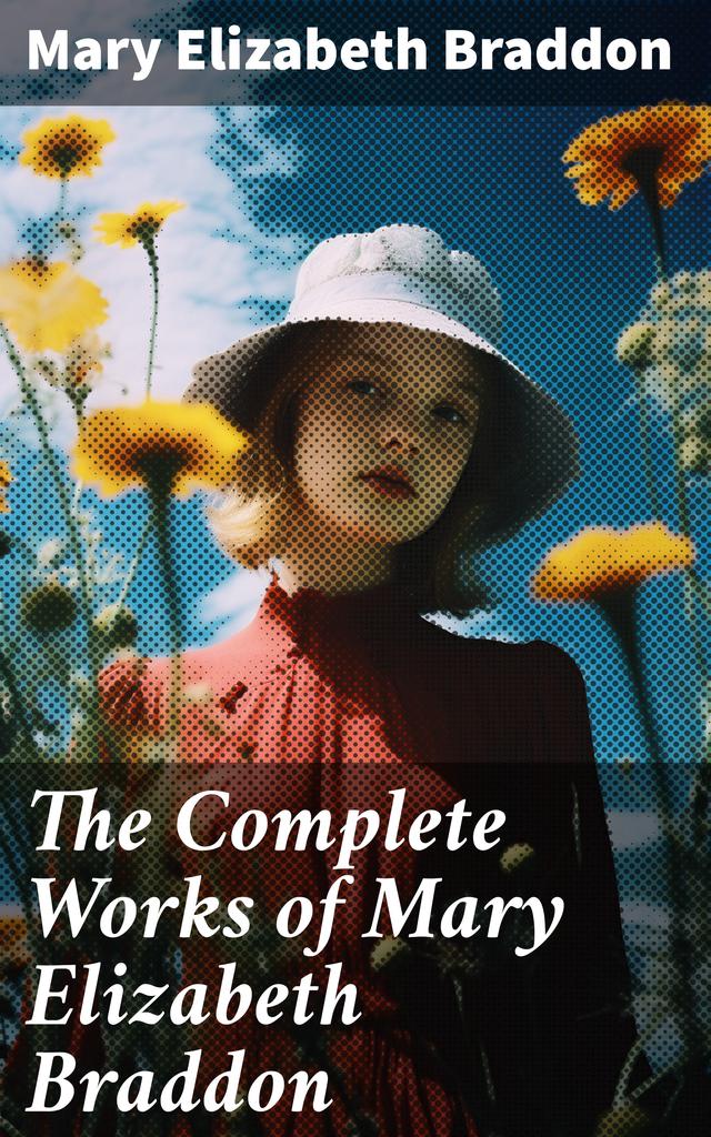 The Complete Works of Mary Elizabeth Braddon