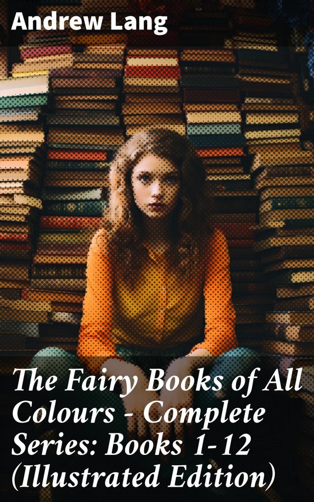 The Fairy Books of All Colours - Complete Series: Books 1-12 (Illustrated Edition)