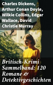Britisch-Krimi Sammelband: 120 Romane & Detektivgeschichten