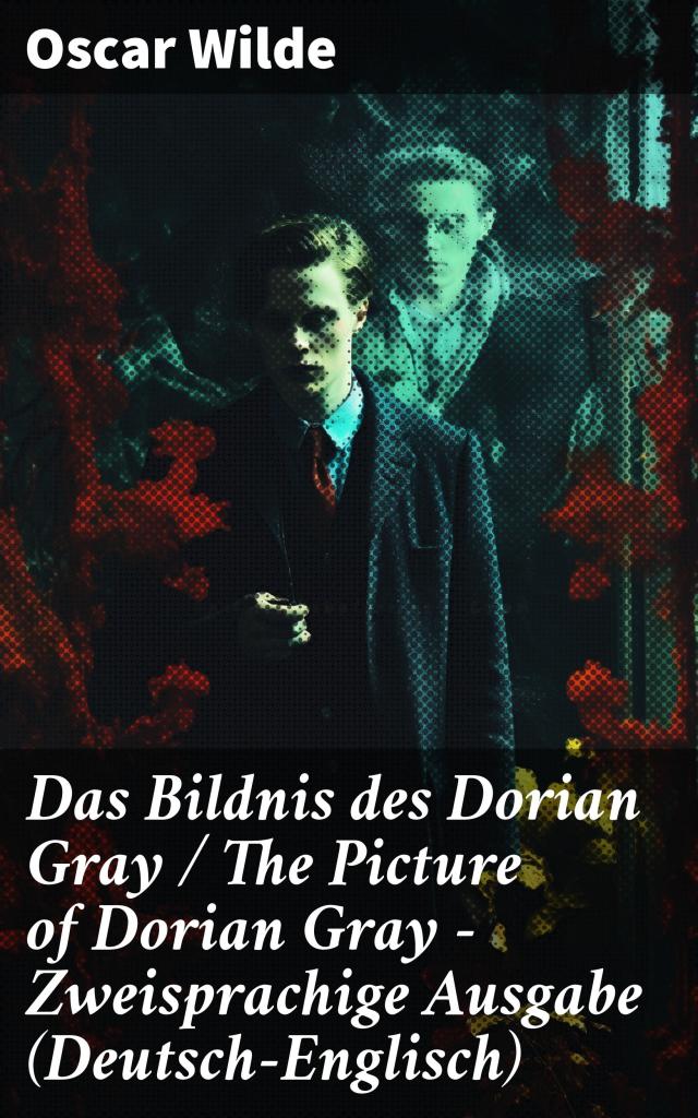 Das Bildnis des Dorian Gray / The Picture of Dorian Gray - Zweisprachige Ausgabe (Deutsch-Englisch)