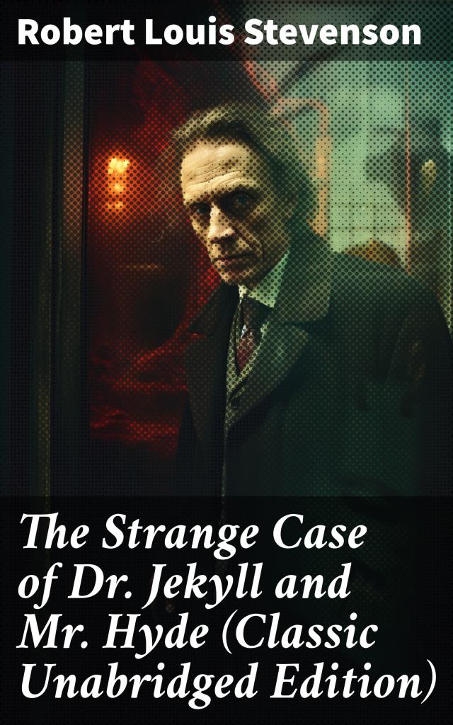 The Strange Case of Dr. Jekyll and Mr. Hyde (Classic Unabridged Edition)
