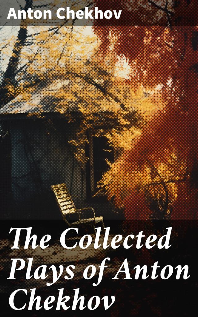 The Collected Plays of Anton Chekhov