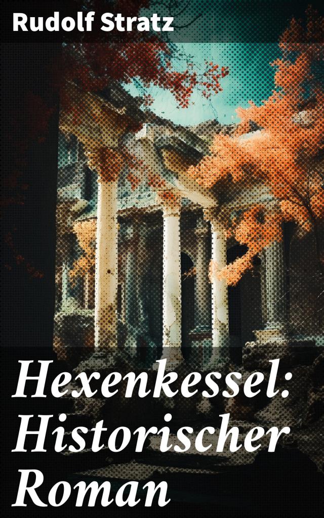 Hexenkessel: Historischer Roman