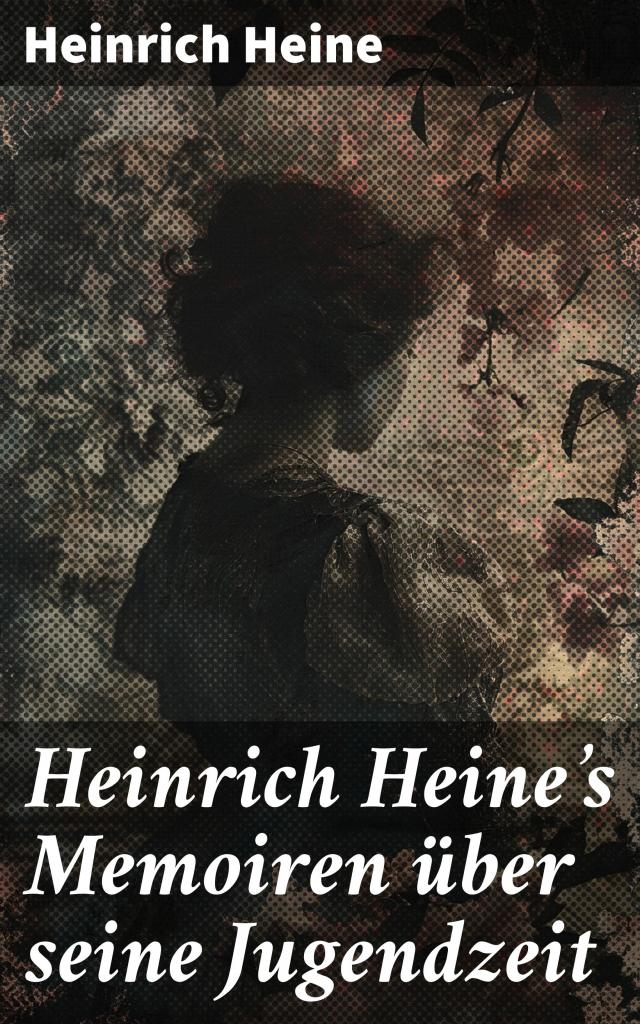 Heinrich Heine's Memoiren über seine Jugendzeit