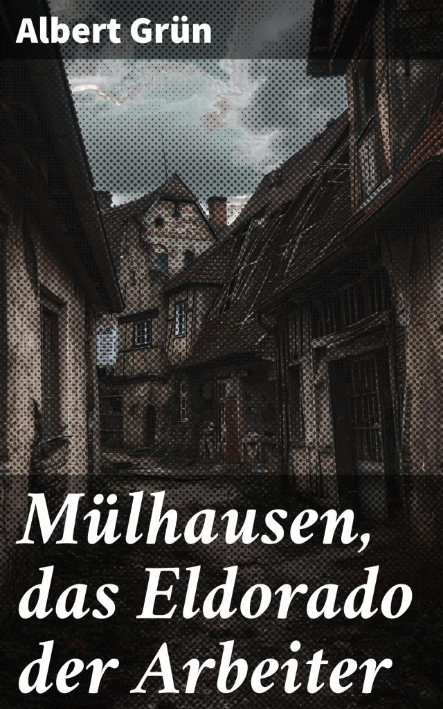 Mülhausen, das Eldorado der Arbeiter