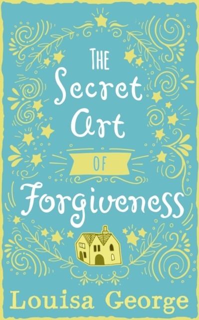 Secret Art of Forgiveness: A feel good romance about coming home and moving on