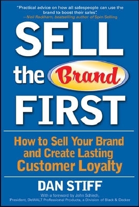 Sell the Brand First: How to Sell Your Brand and Create Lasting Customer Loyalty